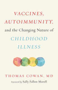 B-005 ~ Vaccines, Autoimmunity, and the Changing Nature of Childhood Illness by Thomas Cowan, M.D.